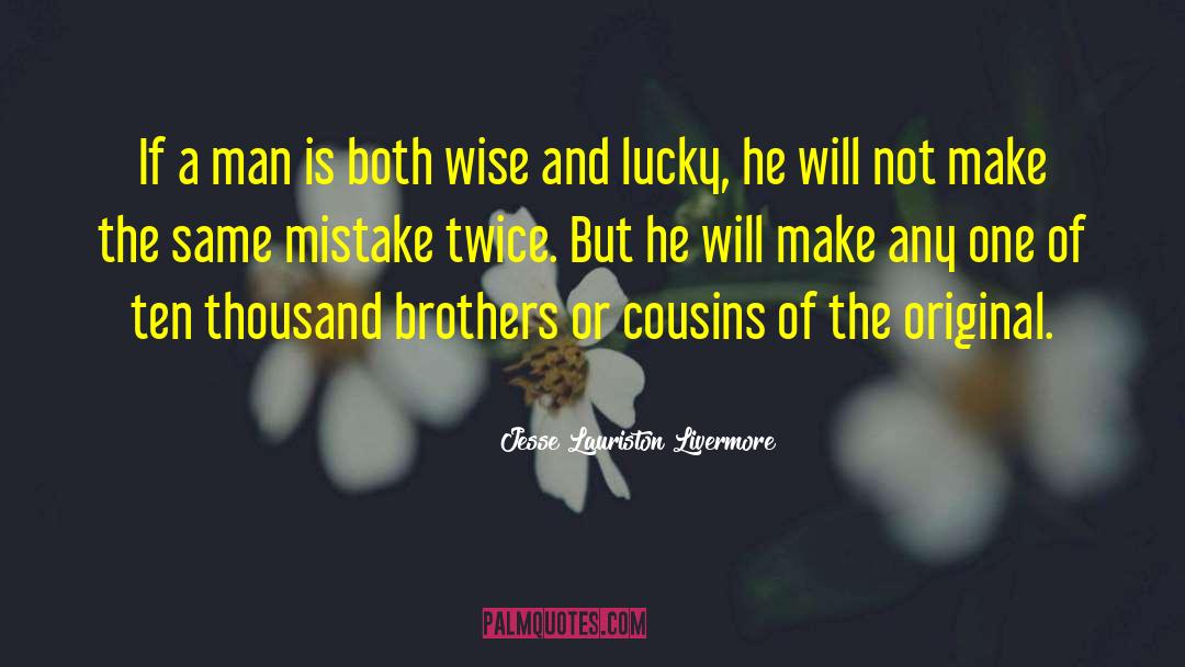 Jesse Lauriston Livermore Quotes: If a man is both