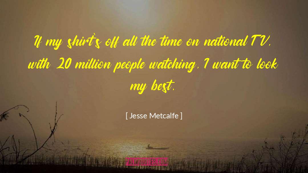 Jesse Metcalfe Quotes: If my shirt's off all