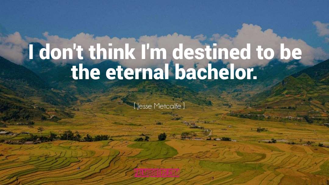 Jesse Metcalfe Quotes: I don't think I'm destined