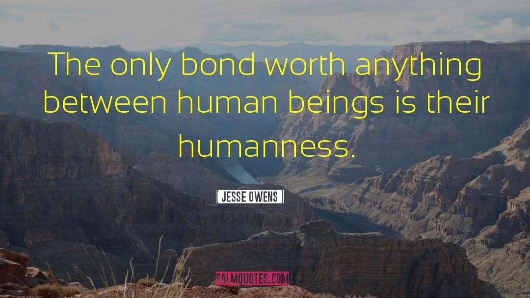 Jesse Owens Quotes: The only bond worth anything