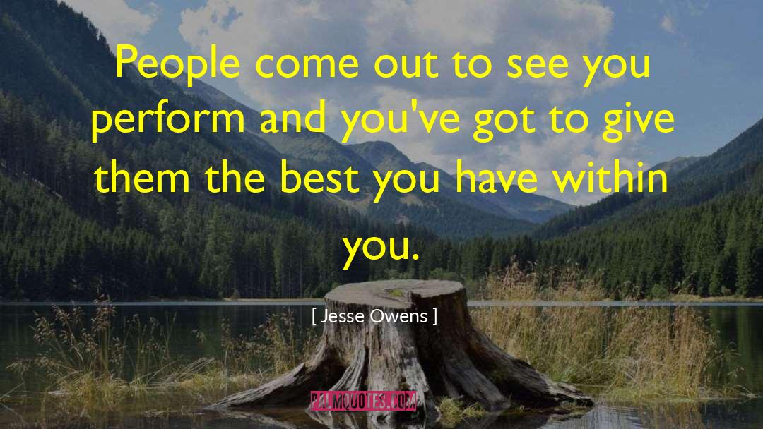 Jesse Owens Quotes: People come out to see