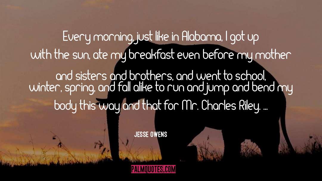 Jesse Owens Quotes: Every morning, just like in