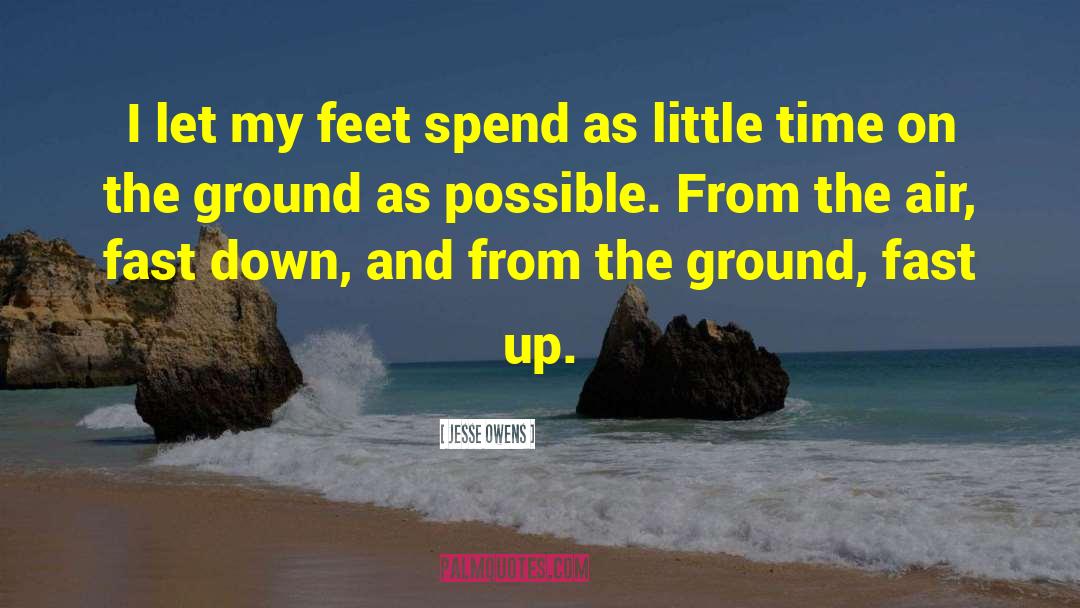 Jesse Owens Quotes: I let my feet spend
