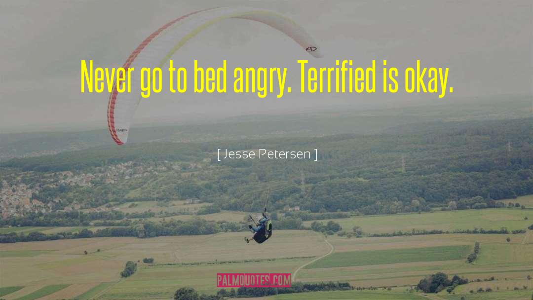 Jesse Petersen Quotes: Never go to bed angry.
