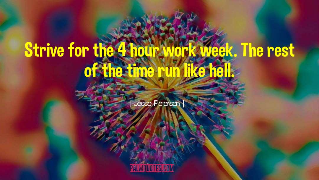 Jesse Petersen Quotes: Strive for the 4 hour