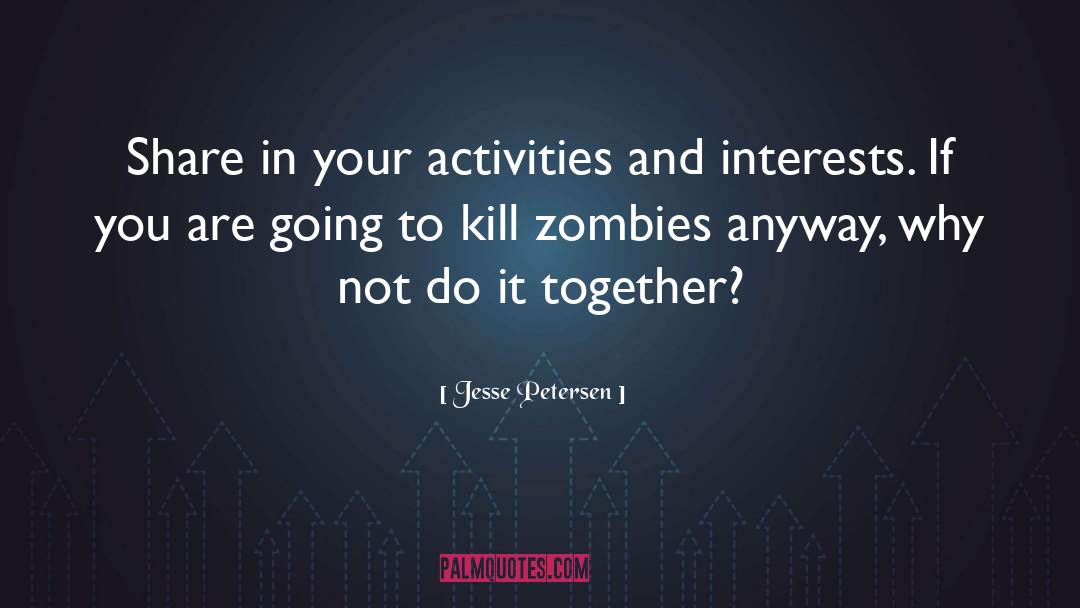Jesse Petersen Quotes: Share in your activities and