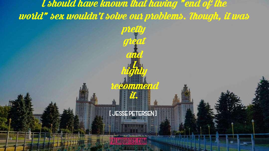 Jesse Petersen Quotes: I should have known that