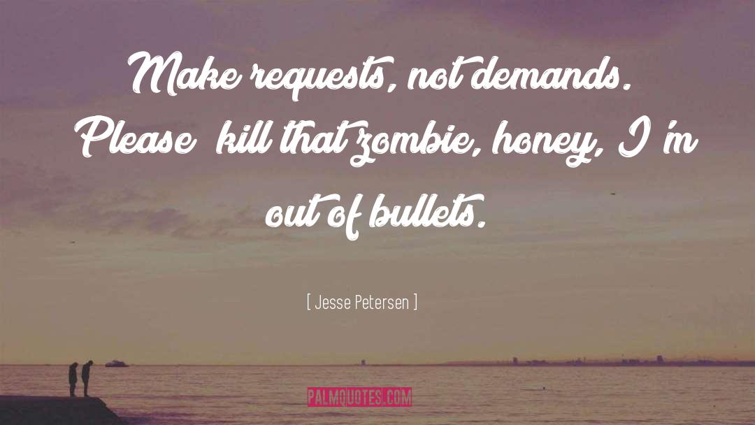 Jesse Petersen Quotes: Make requests, not demands. 