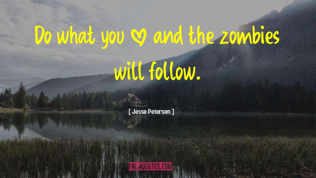 Jesse Petersen Quotes: Do what you love and
