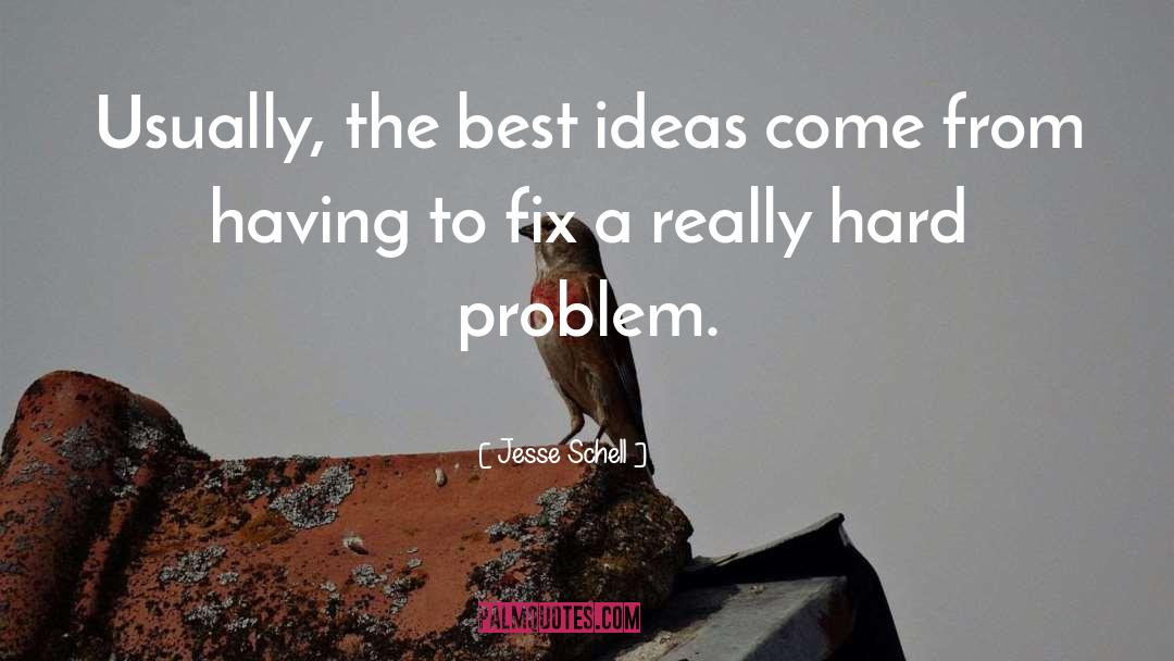 Jesse Schell Quotes: Usually, the best ideas come