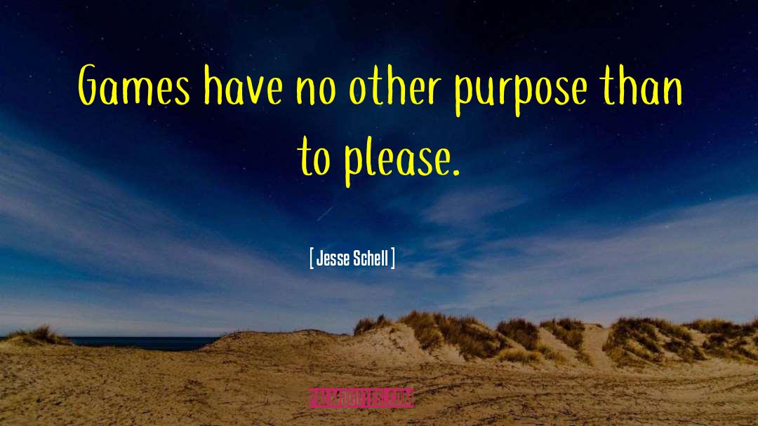 Jesse Schell Quotes: Games have no other purpose