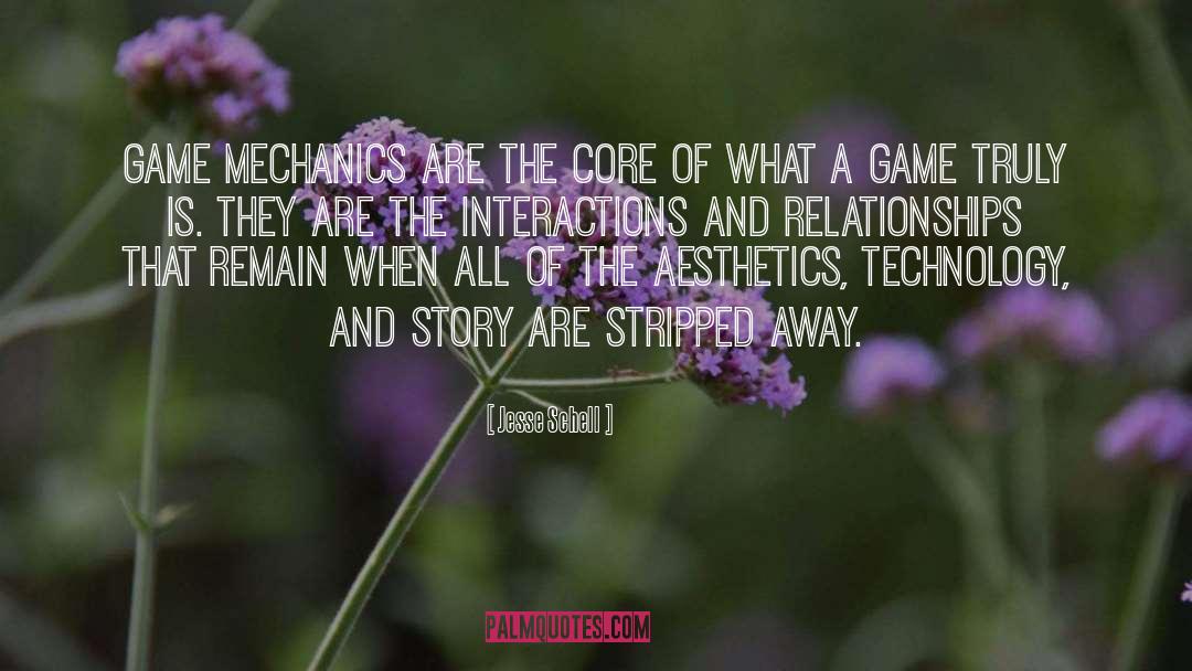 Jesse Schell Quotes: Game mechanics are the core