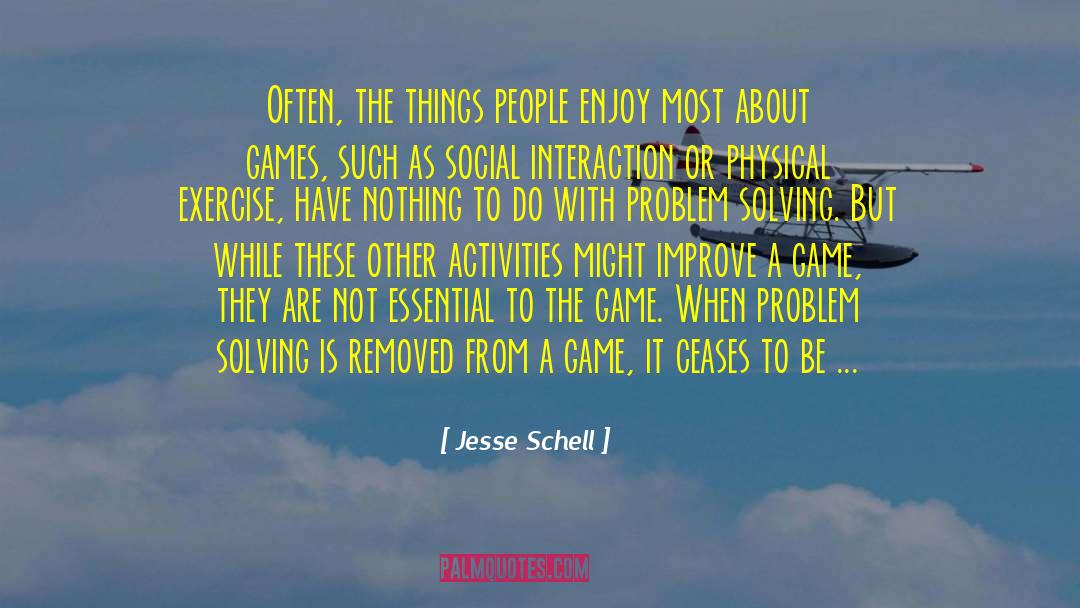 Jesse Schell Quotes: Often, the things people enjoy