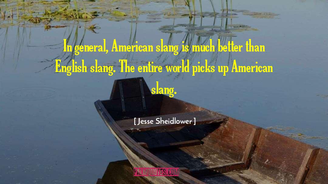 Jesse Sheidlower Quotes: In general, American slang is