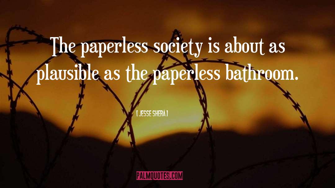 Jesse Shera Quotes: The paperless society is about