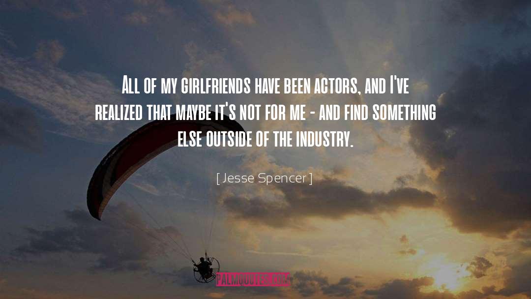 Jesse Spencer Quotes: All of my girlfriends have