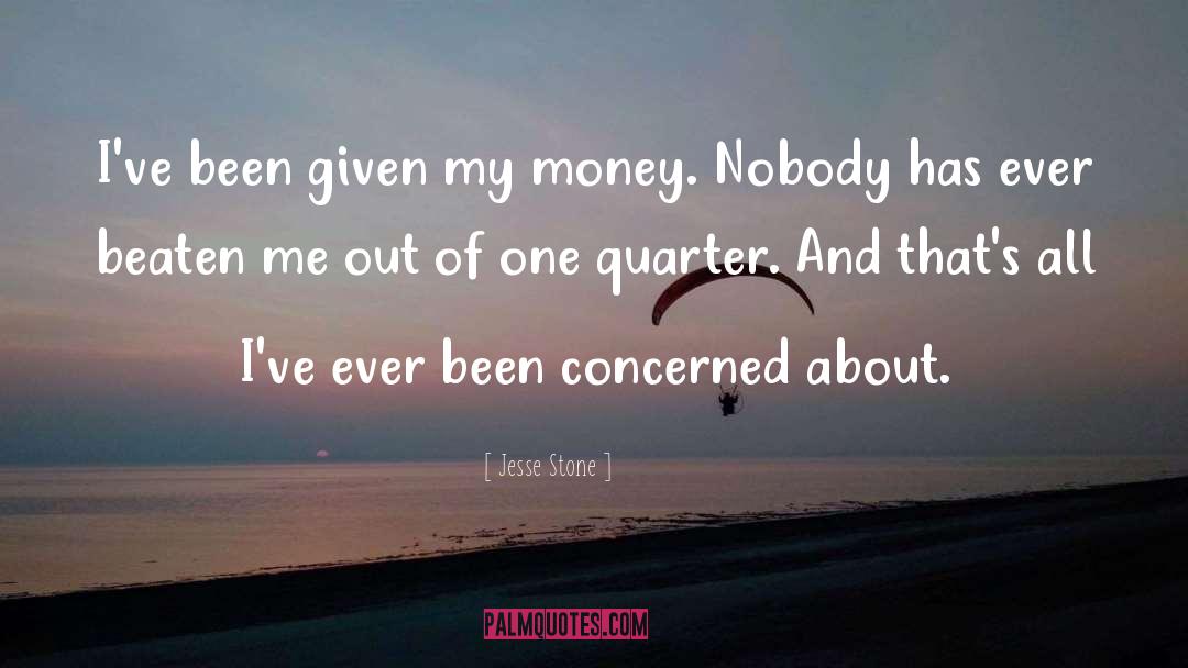 Jesse Stone Quotes: I've been given my money.