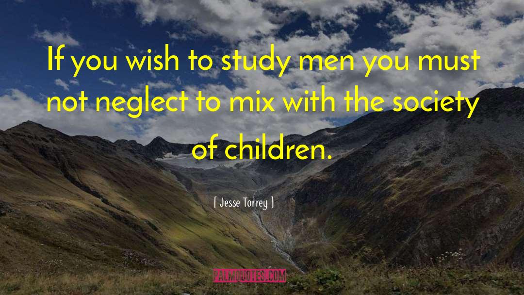 Jesse Torrey Quotes: If you wish to study