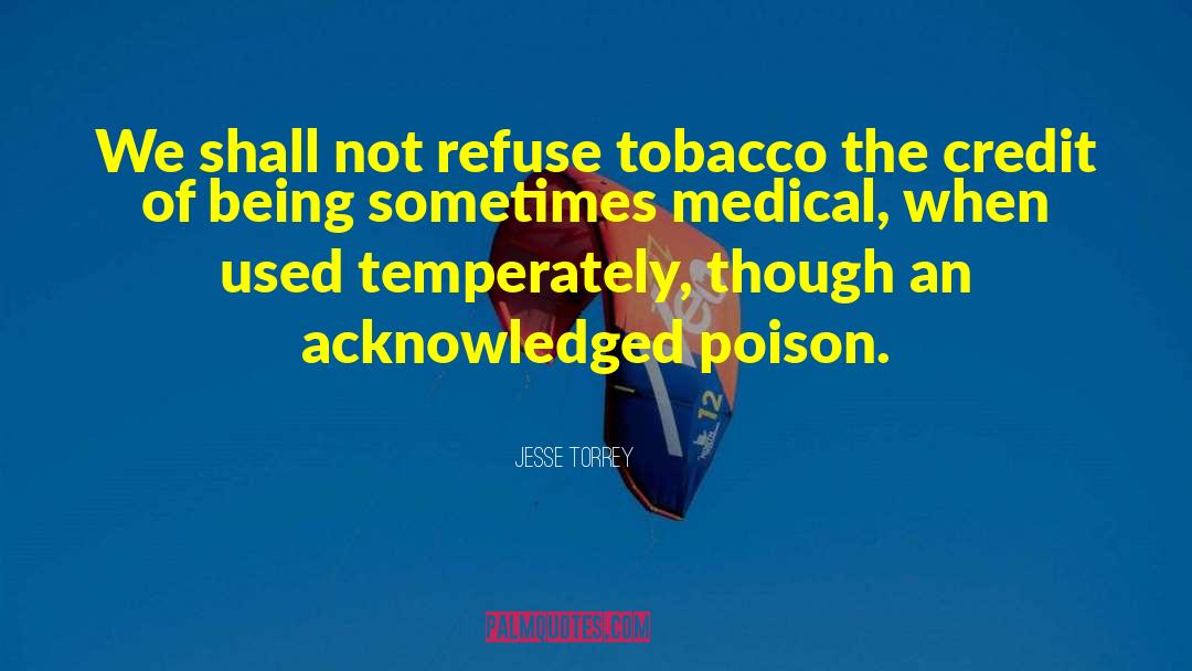 Jesse Torrey Quotes: We shall not refuse tobacco