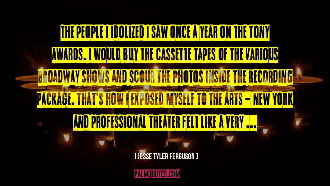 Jesse Tyler Ferguson Quotes: The people I idolized I