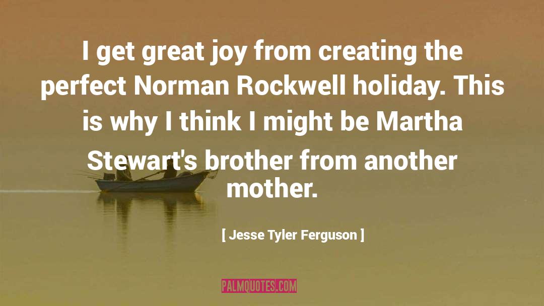 Jesse Tyler Ferguson Quotes: I get great joy from