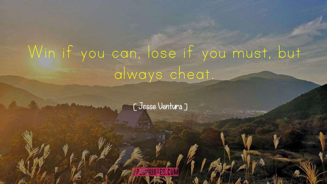 Jesse Ventura Quotes: Win if you can, lose