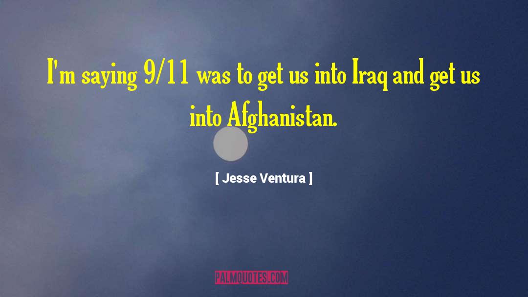 Jesse Ventura Quotes: I'm saying 9/11 was to