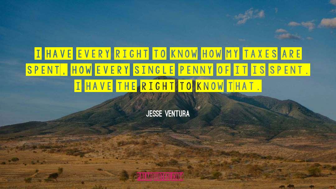 Jesse Ventura Quotes: I have every right to