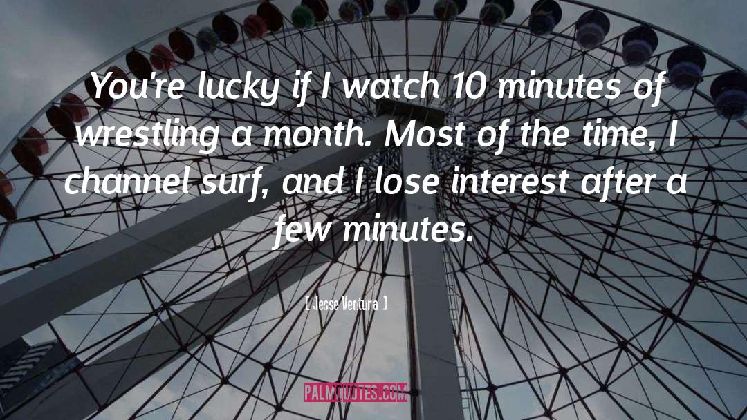 Jesse Ventura Quotes: You're lucky if I watch