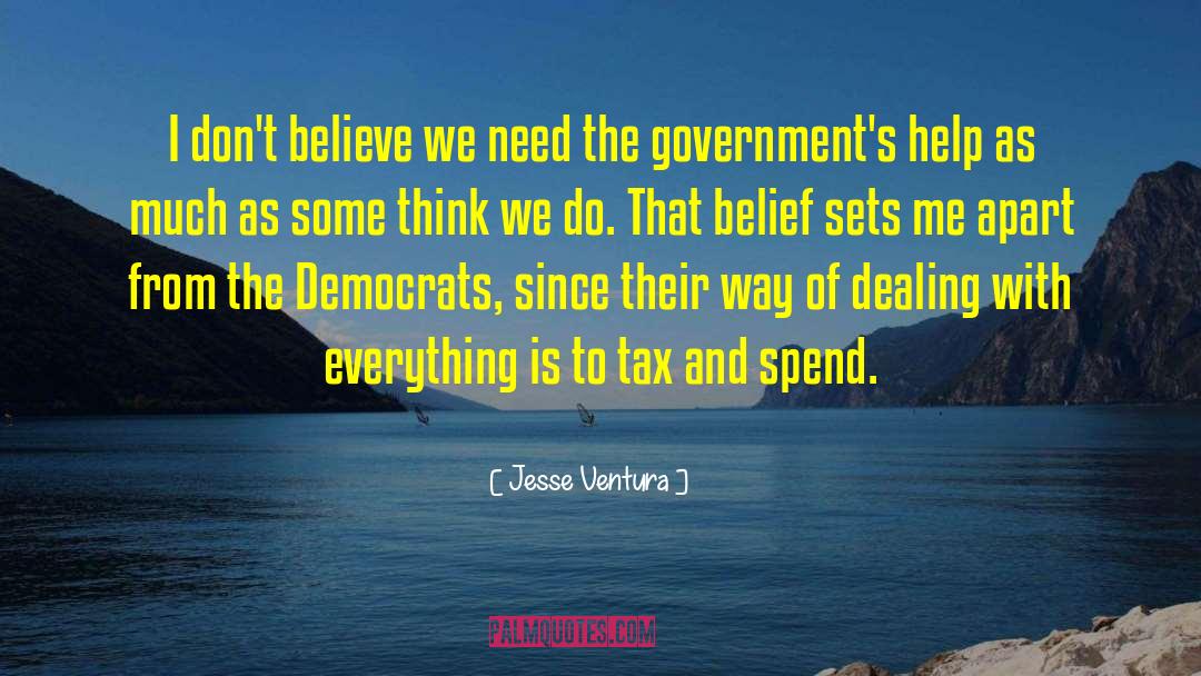 Jesse Ventura Quotes: I don't believe we need