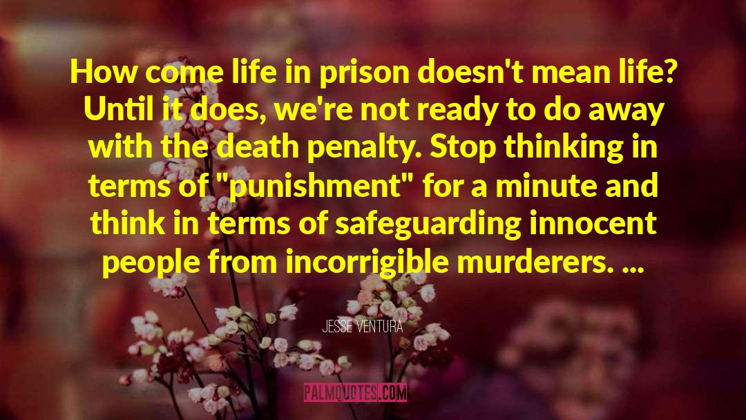 Jesse Ventura Quotes: How come life in prison