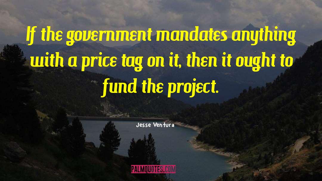 Jesse Ventura Quotes: If the government mandates anything