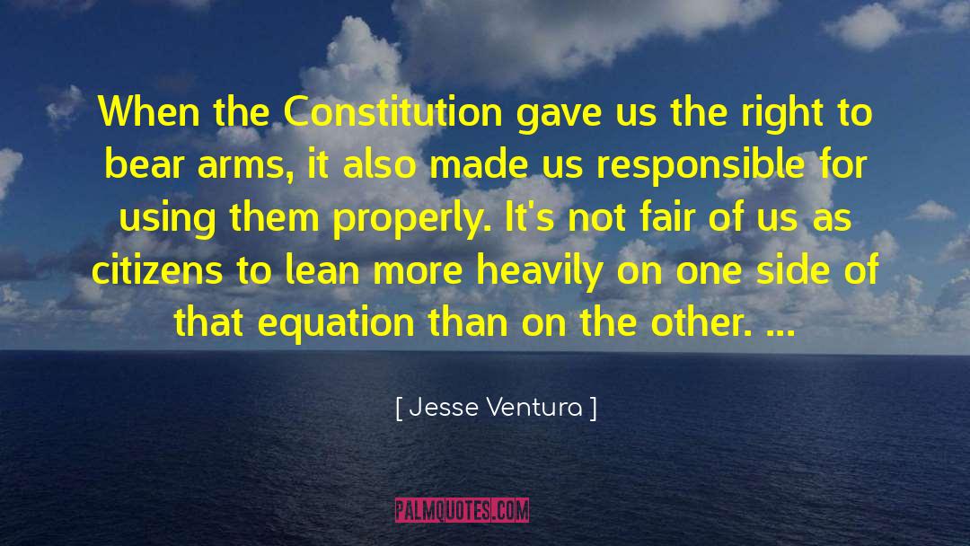 Jesse Ventura Quotes: When the Constitution gave us