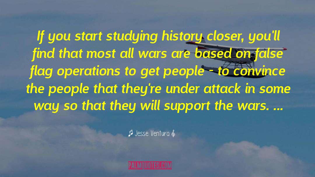 Jesse Ventura Quotes: If you start studying history