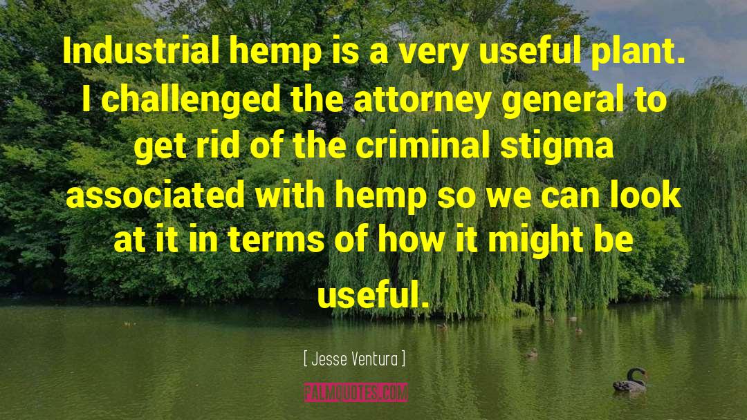 Jesse Ventura Quotes: Industrial hemp is a very