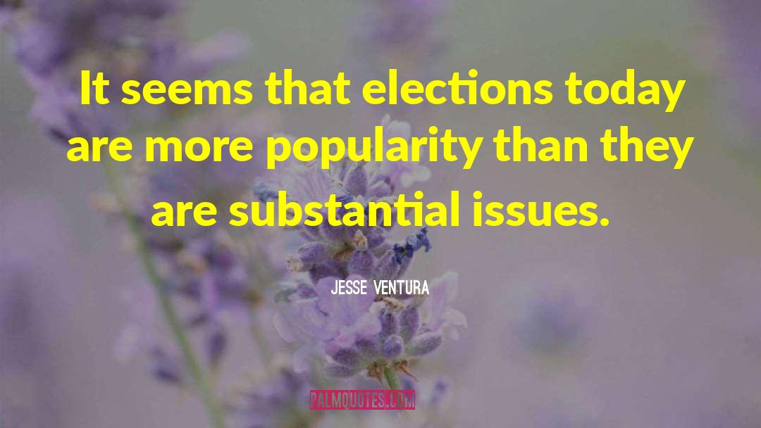 Jesse Ventura Quotes: It seems that elections today