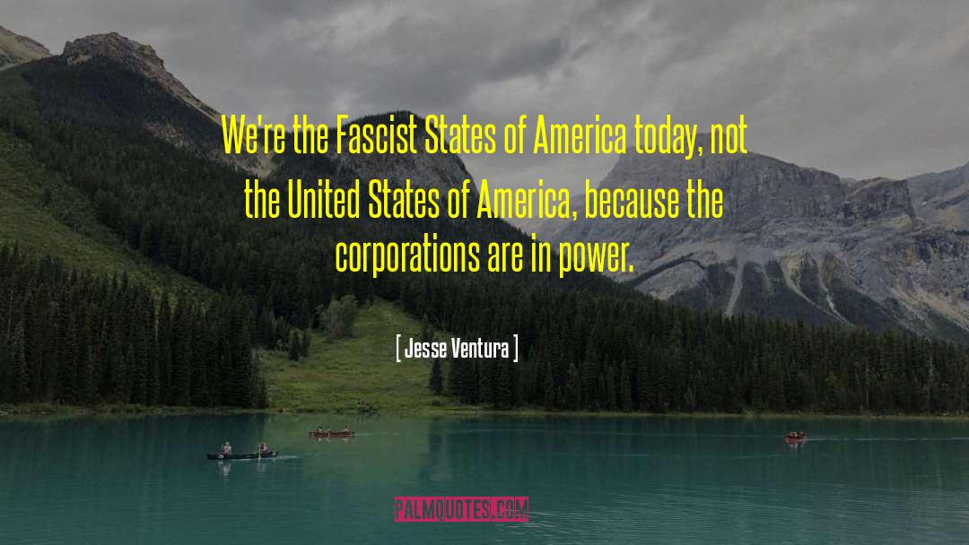 Jesse Ventura Quotes: We're the Fascist States of