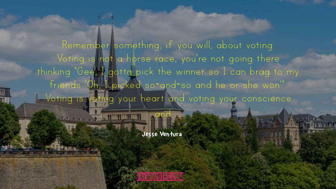 Jesse Ventura Quotes: Remember something, if you will,
