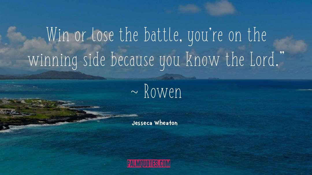 Jesseca Wheaton Quotes: Win or lose the battle,