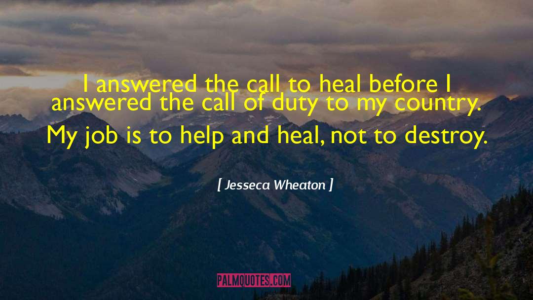 Jesseca Wheaton Quotes: I answered the call to