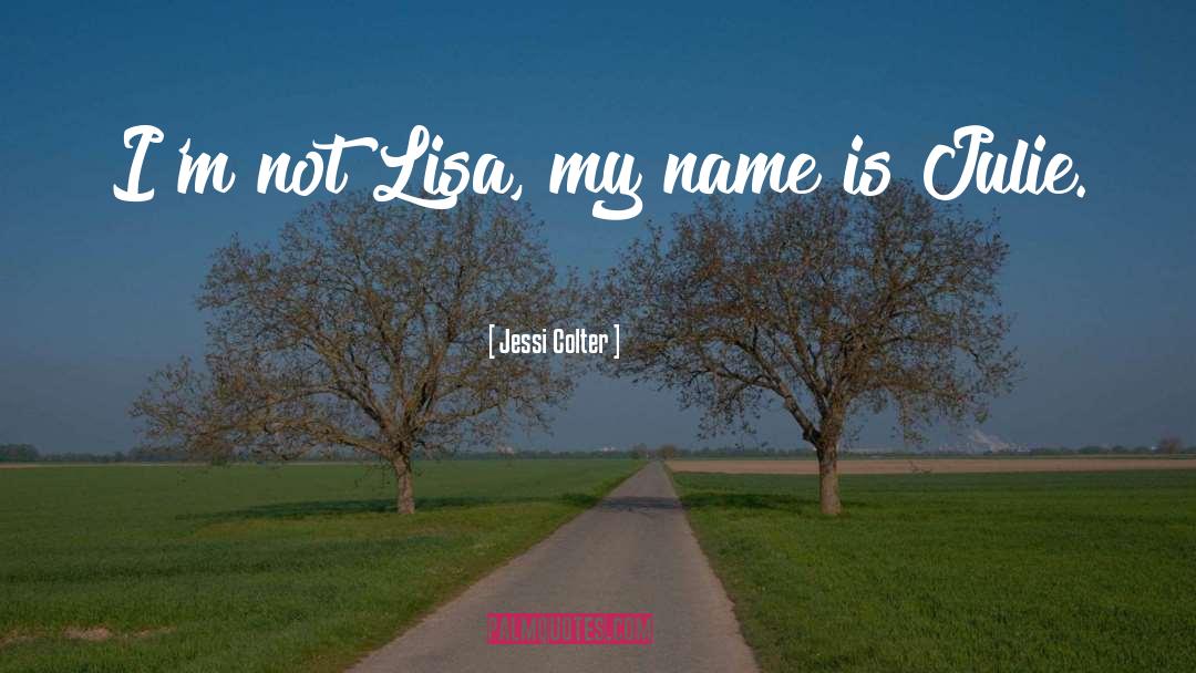 Jessi Colter Quotes: I'm not Lisa, my name
