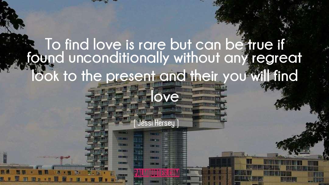 Jessi Hersey Quotes: To find love is rare