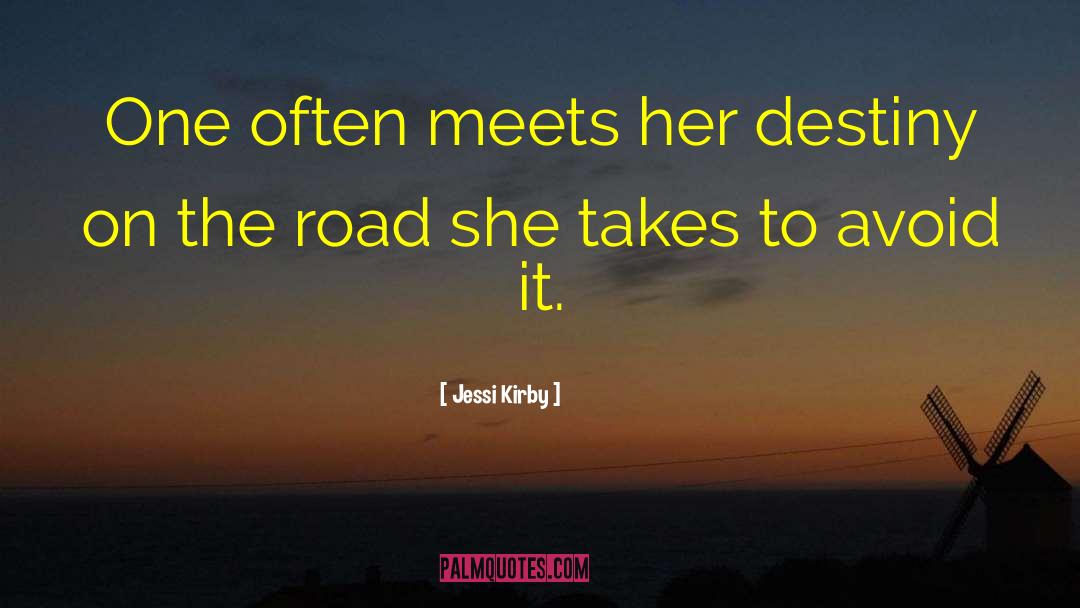 Jessi Kirby Quotes: One often meets her destiny