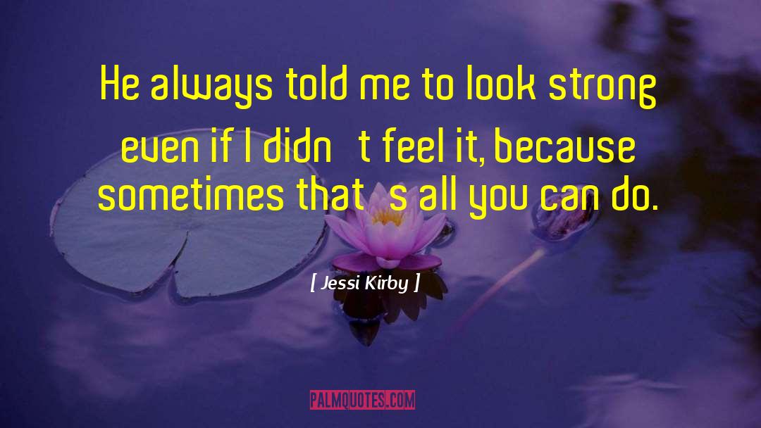 Jessi Kirby Quotes: He always told me to
