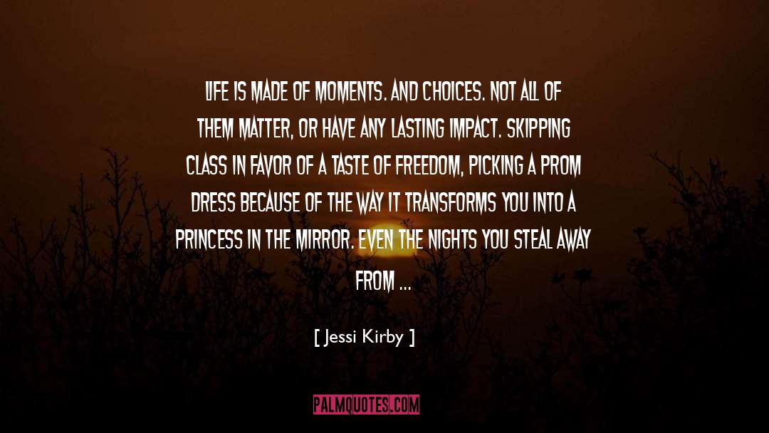 Jessi Kirby Quotes: Life is made of moments.