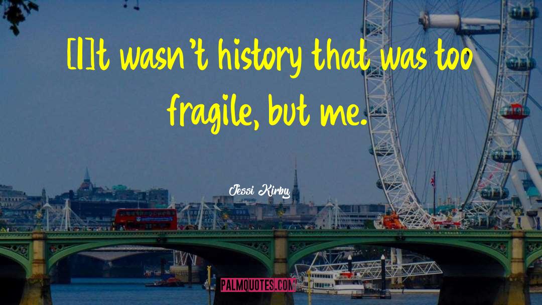 Jessi Kirby Quotes: [I]t wasn't history that was