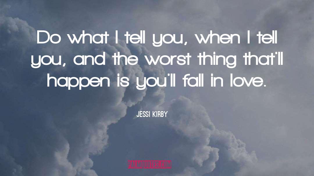 Jessi Kirby Quotes: Do what I tell you,