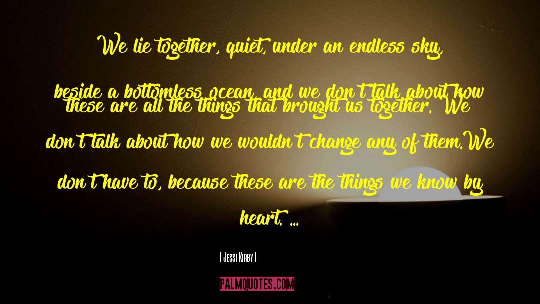 Jessi Kirby Quotes: We lie together, quiet, under