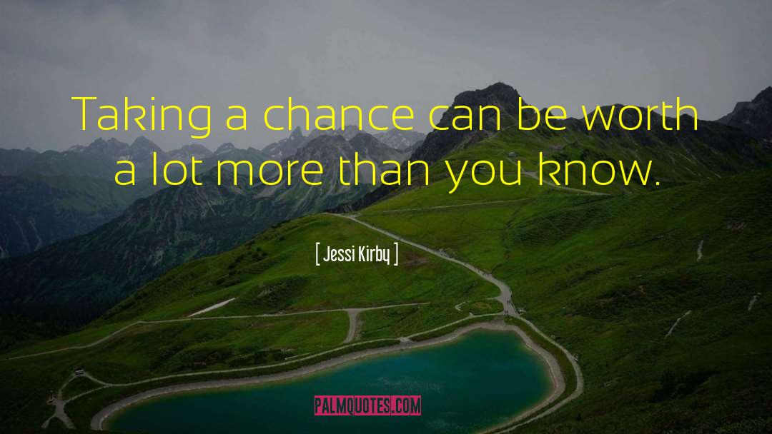 Jessi Kirby Quotes: Taking a chance can be