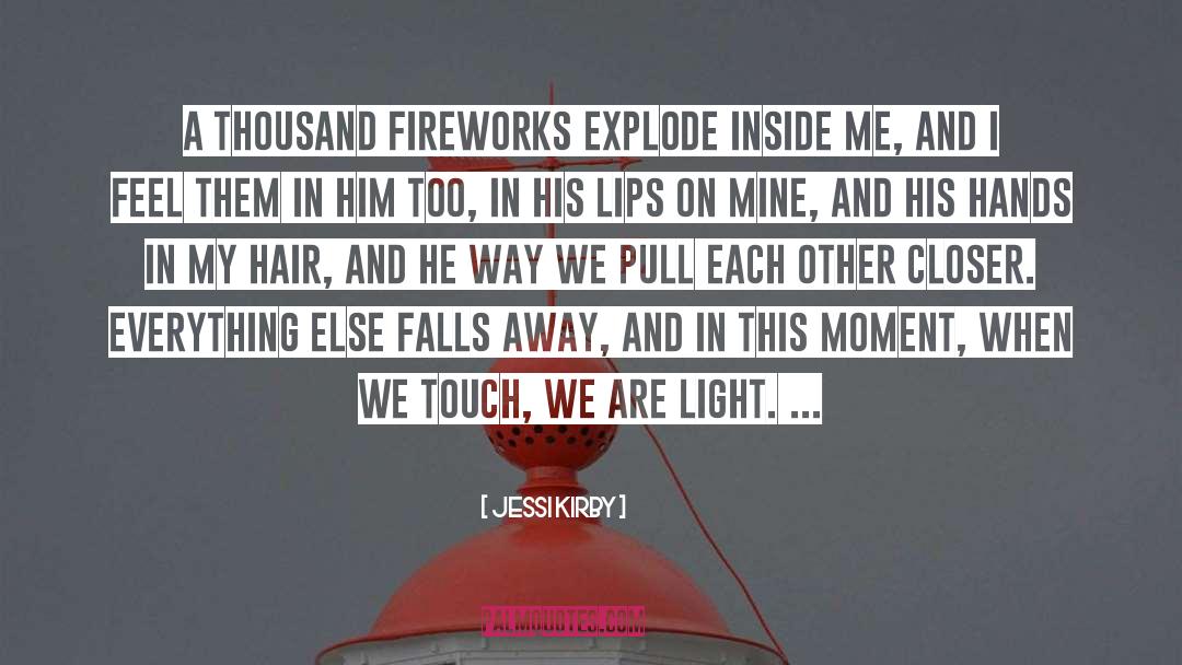 Jessi Kirby Quotes: A thousand fireworks explode inside